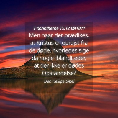 Picture 04 - 1 Korintherne 15:12 DA1871 - Men naar der prædikes, at Kristus er oprejst fra - Bible Verse Picture