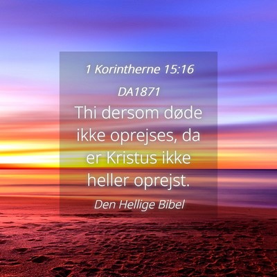 Picture 04 - 1 Korintherne 15:16 DA1871 - Thi dersom døde ikke oprejses, da er Kristus - Bible Verse Picture