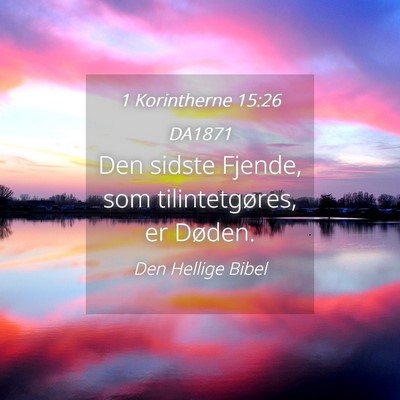Picture 04 - 1 Korintherne 15:26 DA1871 - Den sidste Fjende, som tilintetgøres, er - Bible Verse Picture