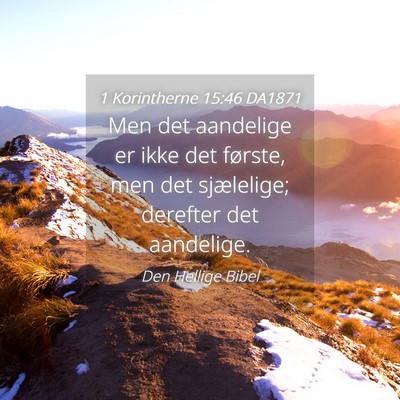 Picture 04 - 1 Korintherne 15:46 DA1871 - Men det aandelige er ikke det første, men det - Bible Verse Picture