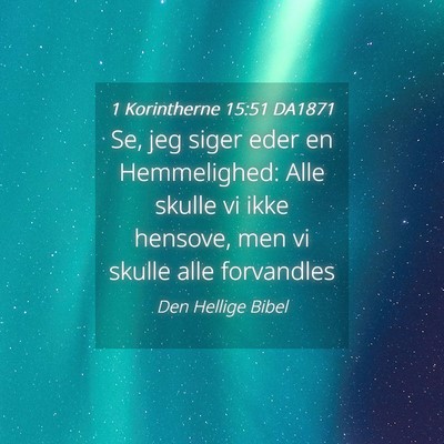 Picture 04 - 1 Korintherne 15:51 DA1871 - Se, jeg siger eder en Hemmelighed: Alle skulle vi - Bible Verse Picture