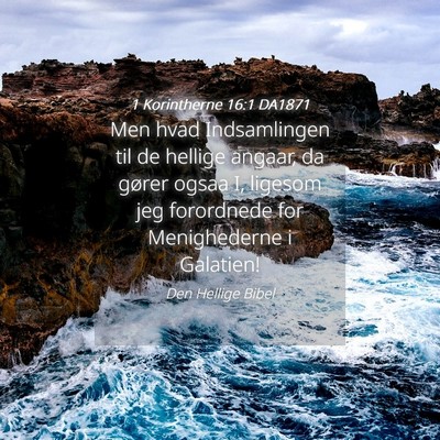 Picture 04 - 1 Korintherne 16:1 DA1871 - Men hvad Indsamlingen til de hellige angaar, da - Bible Verse Picture