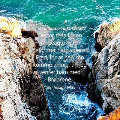 Picture 04 - 1 Korintherne 16:11 DA1871 - Derfor maa ingen ringeagte ham; befordrer ham - Bible Verse Picture