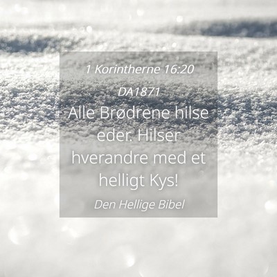 Picture 04 - 1 Korintherne 16:20 DA1871 - Alle Brødrene hilse eder. Hilser hverandre med - Bible Verse Picture