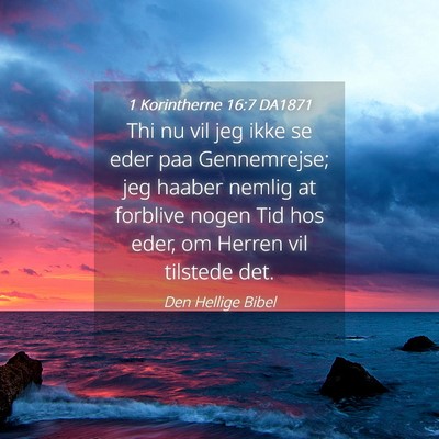 Picture 04 - 1 Korintherne 16:7 DA1871 - Thi nu vil jeg ikke se eder paa Gennemrejse; jeg - Bible Verse Picture