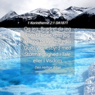 Picture 04 - 1 Korintherne 2:1 DA1871 - Og jeg, Brødre! da jeg kom til eder, kom jeg - Bible Verse Picture