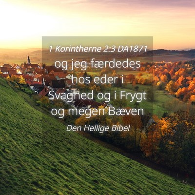 Picture 04 - 1 Korintherne 2:3 DA1871 - og jeg færdedes hos eder i Svaghed og i Frygt og - Bible Verse Picture