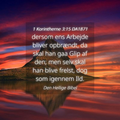 Picture 04 - 1 Korintherne 3:15 DA1871 - dersom ens Arbejde bliver opbrændt, da skal han - Bible Verse Picture