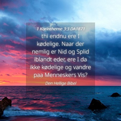 Picture 04 - 1 Korintherne 3:3 DA1871 - thi endnu ere I kødelige. Naar der nemlig er Nid - Bible Verse Picture