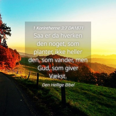 Picture 04 - 1 Korintherne 3:7 DA1871 - Saa er da hverken den noget, som planter, ikke - Bible Verse Picture