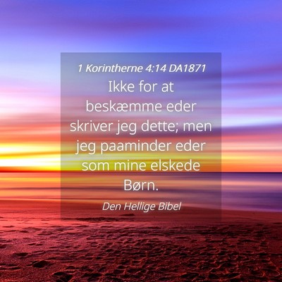 Picture 04 - 1 Korintherne 4:14 DA1871 - Ikke for at beskæmme eder skriver jeg dette; men - Bible Verse Picture