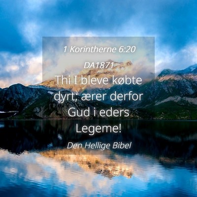 Picture 04 - 1 Korintherne 6:20 DA1871 - Thi I bleve købte dyrt; ærer derfor Gud i eders - Bible Verse Picture
