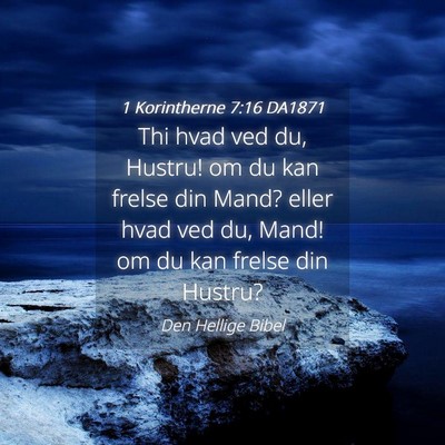 Picture 04 - 1 Korintherne 7:16 DA1871 - Thi hvad ved du, Hustru! om du kan frelse din - Bible Verse Picture