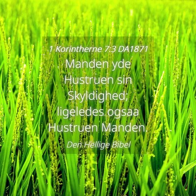 Picture 04 - 1 Korintherne 7:3 DA1871 - Manden yde Hustruen sin Skyldighed; ligeledes - Bible Verse Picture