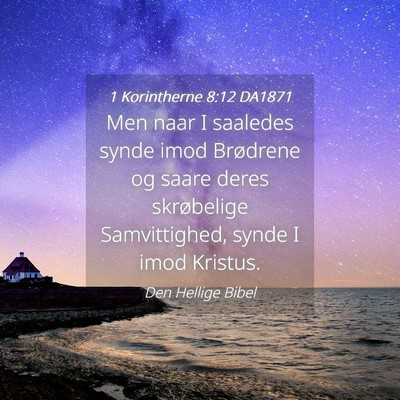 Picture 04 - 1 Korintherne 8:12 DA1871 - Men naar I saaledes synde imod Brødrene og saare - Bible Verse Picture
