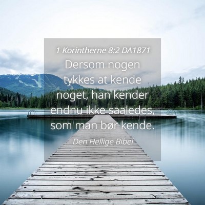 Picture 04 - 1 Korintherne 8:2 DA1871 - Dersom nogen tykkes at kende noget, han kender - Bible Verse Picture