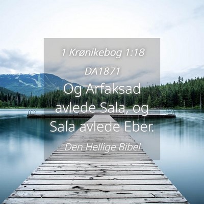 Picture 04 - 1 Krønikebog 1:18 DA1871 - Og Arfaksad avlede Sala, og Sala avlede - Bible Verse Picture