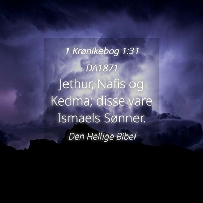 Picture 04 - 1 Krønikebog 1:31 DA1871 - Jethur, Nafis og Kedma; disse vare Ismaels - Bible Verse Picture