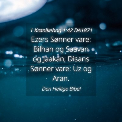 Picture 04 - 1 Krønikebog 1:42 DA1871 - Ezers Sønner vare: Bilhan og Saavan og Jaakan; - Bible Verse Picture