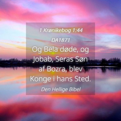 Picture 04 - 1 Krønikebog 1:44 DA1871 - Og Bela døde, og Jobab, Seras Søn af Bozra, - Bible Verse Picture