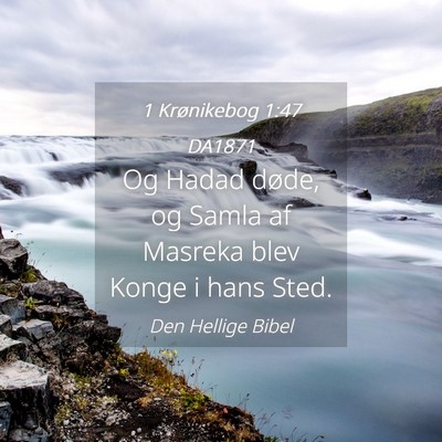 Picture 04 - 1 Krønikebog 1:47 DA1871 - Og Hadad døde, og Samla af Masreka blev Konge i - Bible Verse Picture