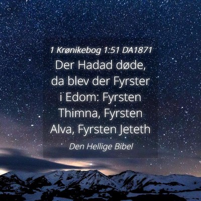 Picture 04 - 1 Krønikebog 1:51 DA1871 - Der Hadad døde, da blev der Fyrster i Edom: - Bible Verse Picture