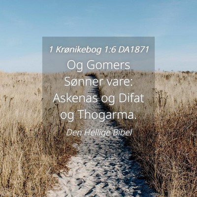 Picture 04 - 1 Krønikebog 1:6 DA1871 - Og Gomers Sønner vare: Askenas og Difat og - Bible Verse Picture