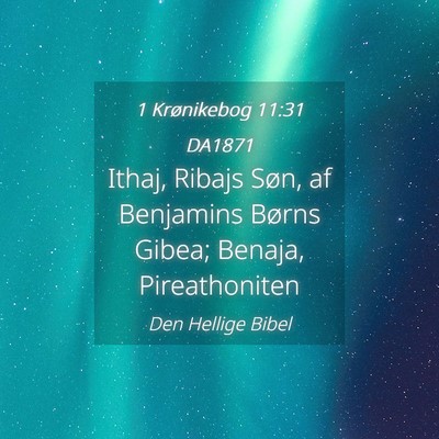 Picture 04 - 1 Krønikebog 11:31 DA1871 - Ithaj, Ribajs Søn, af Benjamins Børns Gibea; - Bible Verse Picture