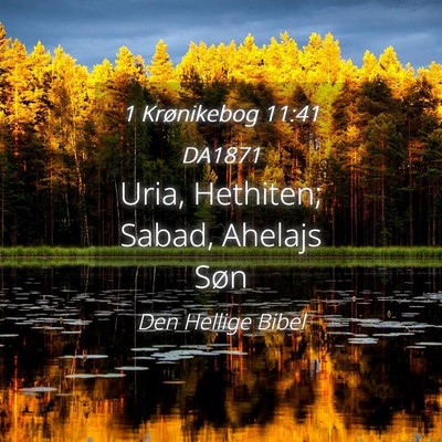 Picture 04 - 1 Krønikebog 11:41 DA1871 - Uria, Hethiten; Sabad, Ahelajs - Bible Verse Picture