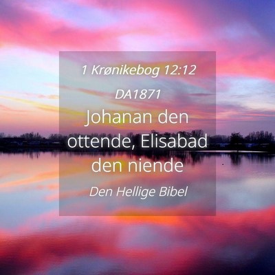 Picture 04 - 1 Krønikebog 12:12 DA1871 - Johanan den ottende, Elisabad den - Bible Verse Picture