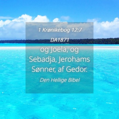 Picture 04 - 1 Krønikebog 12:7 DA1871 - og Joela, og Sebadja, Jerohams Sønner, af - Bible Verse Picture