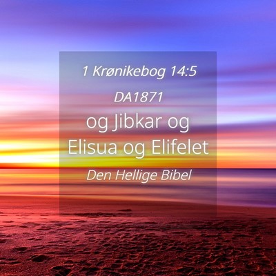 Picture 04 - 1 Krønikebog 14:5 DA1871 - og Jibkar og Elisua og - Bible Verse Picture