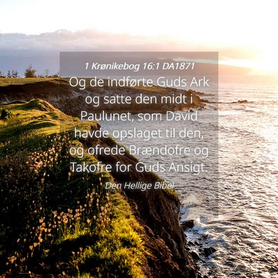 Picture 04 - 1 Krønikebog 16:1 DA1871 - Og de indførte Guds Ark og satte den midt i - Bible Verse Picture
