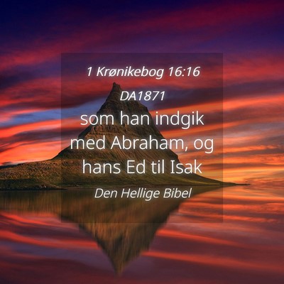 Picture 04 - 1 Krønikebog 16:16 DA1871 - som han indgik med Abraham, og hans Ed til - Bible Verse Picture