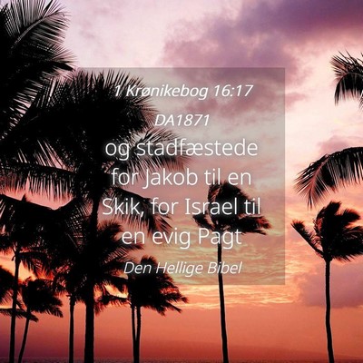 Picture 04 - 1 Krønikebog 16:17 DA1871 - og stadfæstede for Jakob til en Skik, for Israel - Bible Verse Picture
