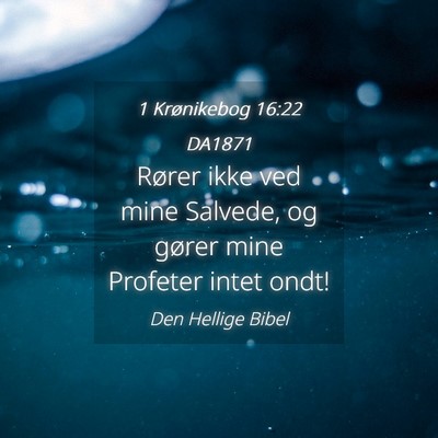 Picture 04 - 1 Krønikebog 16:22 DA1871 - Rører ikke ved mine Salvede, og gører mine - Bible Verse Picture