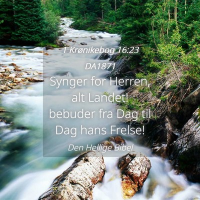Picture 04 - 1 Krønikebog 16:23 DA1871 - Synger for Herren, alt Landet! bebuder fra Dag - Bible Verse Picture