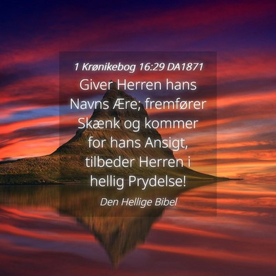 Picture 04 - 1 Krønikebog 16:29 DA1871 - Giver Herren hans Navns Ære; fremfører Skænk - Bible Verse Picture