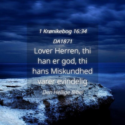 Picture 04 - 1 Krønikebog 16:34 DA1871 - Lover Herren, thi han er god, thi hans Miskundhed - Bible Verse Picture