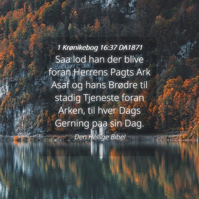 Picture 04 - 1 Krønikebog 16:37 DA1871 - Saa lod han der blive foran Herrens Pagts Ark - Bible Verse Picture
