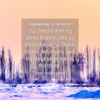 Picture 04 - 1 Krønikebog 16:38 DA1871 - Og Obed-Edom og deres Brødre, otte og - Bible Verse Picture