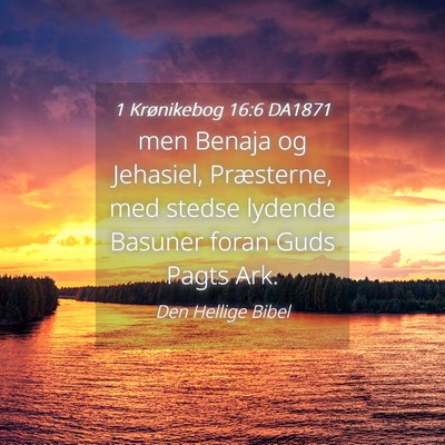 Picture 04 - 1 Krønikebog 16:6 DA1871 - men Benaja og Jehasiel, Præsterne, med stedse - Bible Verse Picture