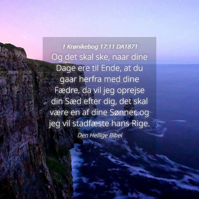 Picture 04 - 1 Krønikebog 17:11 DA1871 - Og det skal ske, naar dine Dage ere til Ende, at - Bible Verse Picture