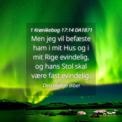 Picture 04 - 1 Krønikebog 17:14 DA1871 - Men jeg vil befæste ham i mit Hus og i mit Rige - Bible Verse Picture