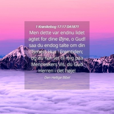Picture 04 - 1 Krønikebog 17:17 DA1871 - Men dette var endnu lidet agtet for dine Øjne, o - Bible Verse Picture
