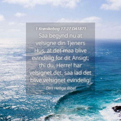 Picture 04 - 1 Krønikebog 17:27 DA1871 - Saa begynd nu at velsigne din Tjeners Hus, at det - Bible Verse Picture