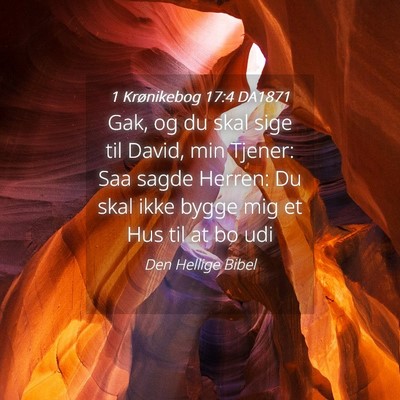 Picture 04 - 1 Krønikebog 17:4 DA1871 - Gak, og du skal sige til David, min Tjener: Saa - Bible Verse Picture