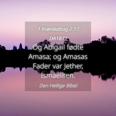 Picture 04 - 1 Krønikebog 2:17 DA1871 - Og Abigail fødte Amasa; og Amasas Fader var - Bible Verse Picture