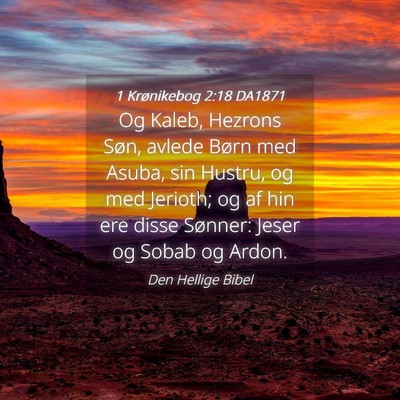 Picture 04 - 1 Krønikebog 2:18 DA1871 - Og Kaleb, Hezrons Søn, avlede Børn med Asuba, - Bible Verse Picture