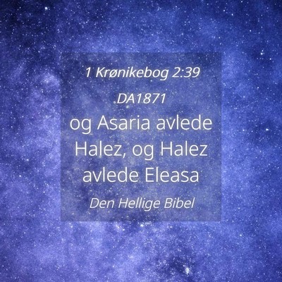 Picture 04 - 1 Krønikebog 2:39 DA1871 - og Asaria avlede Halez, og Halez avlede - Bible Verse Picture